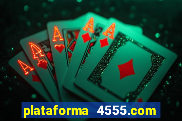 plataforma 4555.com é confiável